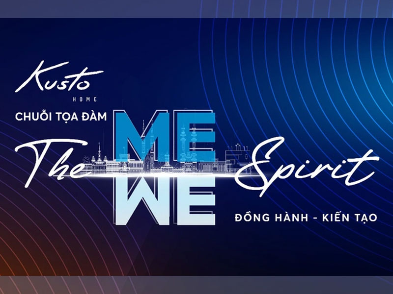 Talkshow "The Me We Spirit" – Kusto Home Đồng Hành, Kiến Tạo Thành Công